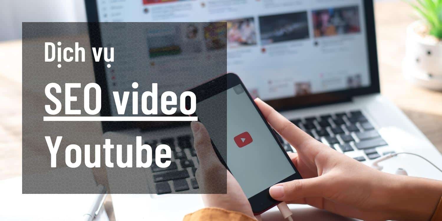 Dịch Vụ SEO Youtube Lên Top Google và Youtube