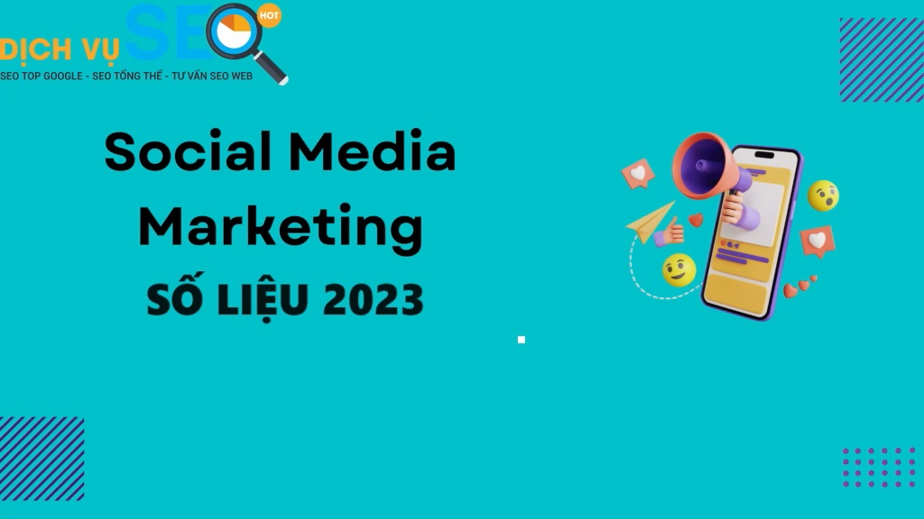 45+ thống kê về Social Media Marketing trong năm 2023