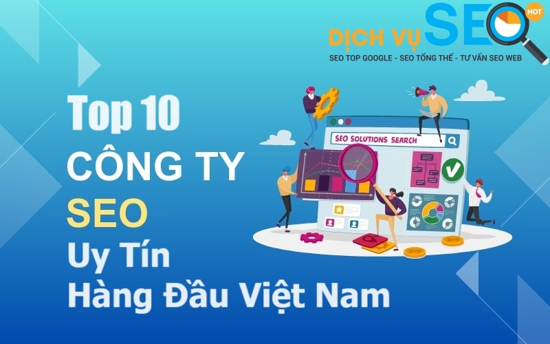 Top 10 Công Ty SEO Uy Tín Hàng Đầu Việt Nam