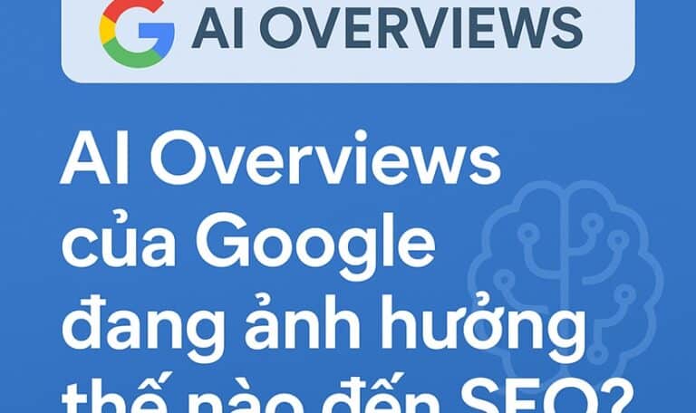 Google AI Overviews ảnh hưởng đến SEO như thế nào?