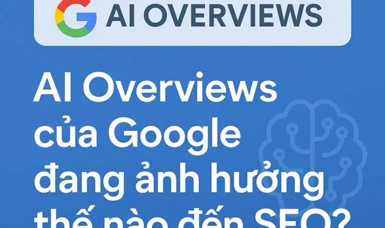 Google AI Overviews ảnh hưởng đến SEO như thế nào?