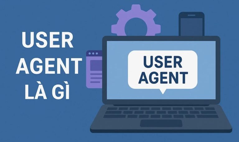User Agent là gì? User Agent hoạt động như thế nào? 26 user agent