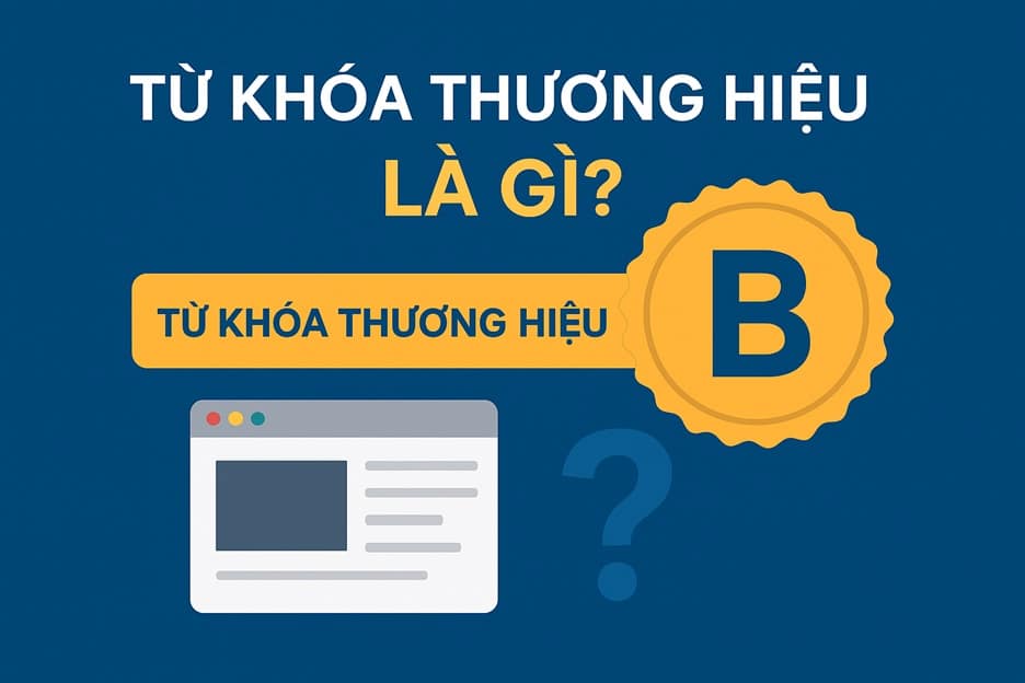 Từ khóa thương hiệu là gì? Có bao nhiêu loại Brand Keywords?