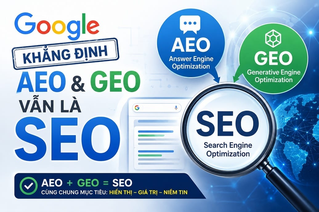 Google khẳng định AEO và GEO vẫn là SEO